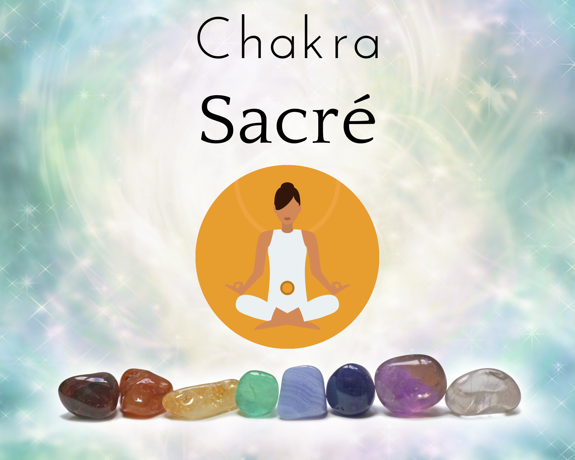 Le chakra sacré ou Svadhisthana : Deuxième des sept chakras