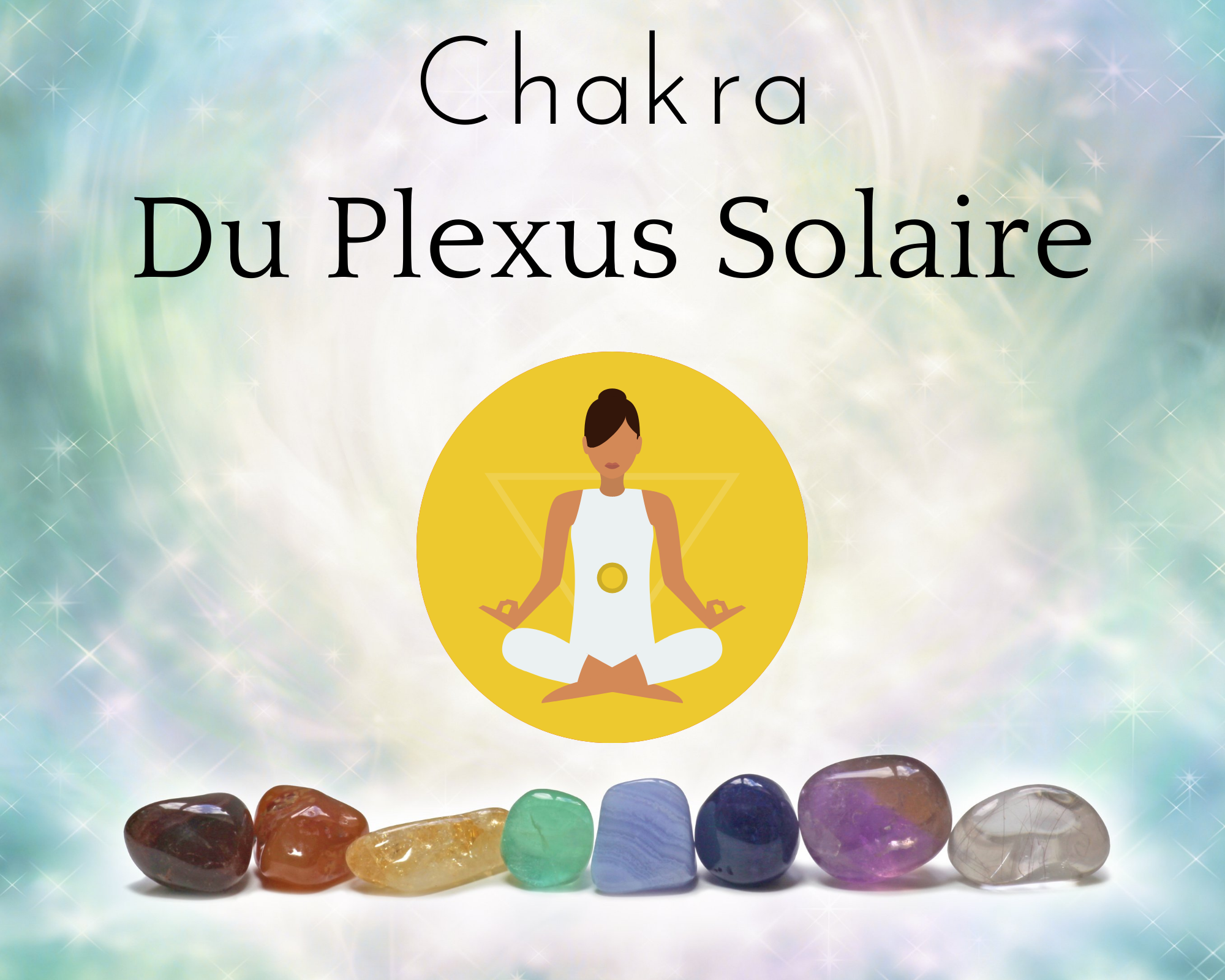 Le Chakra du Plexus solaire ou Manipura : Troisième des sept chakras