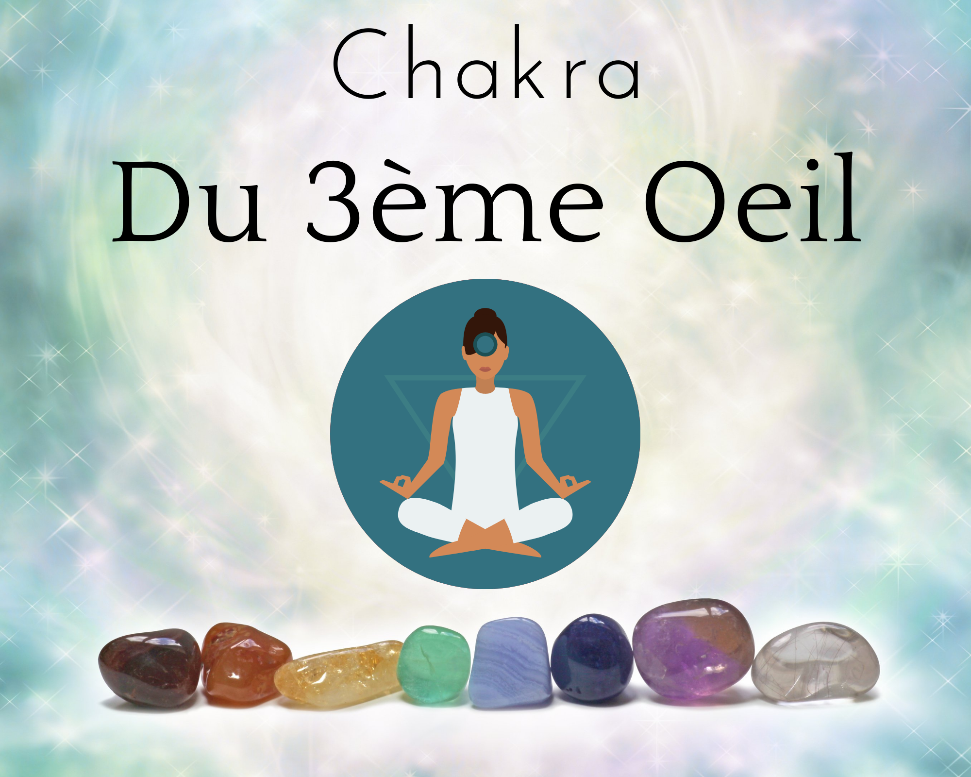 Le Chakra du troisième œil ou Ajna : sixième des sept chakras